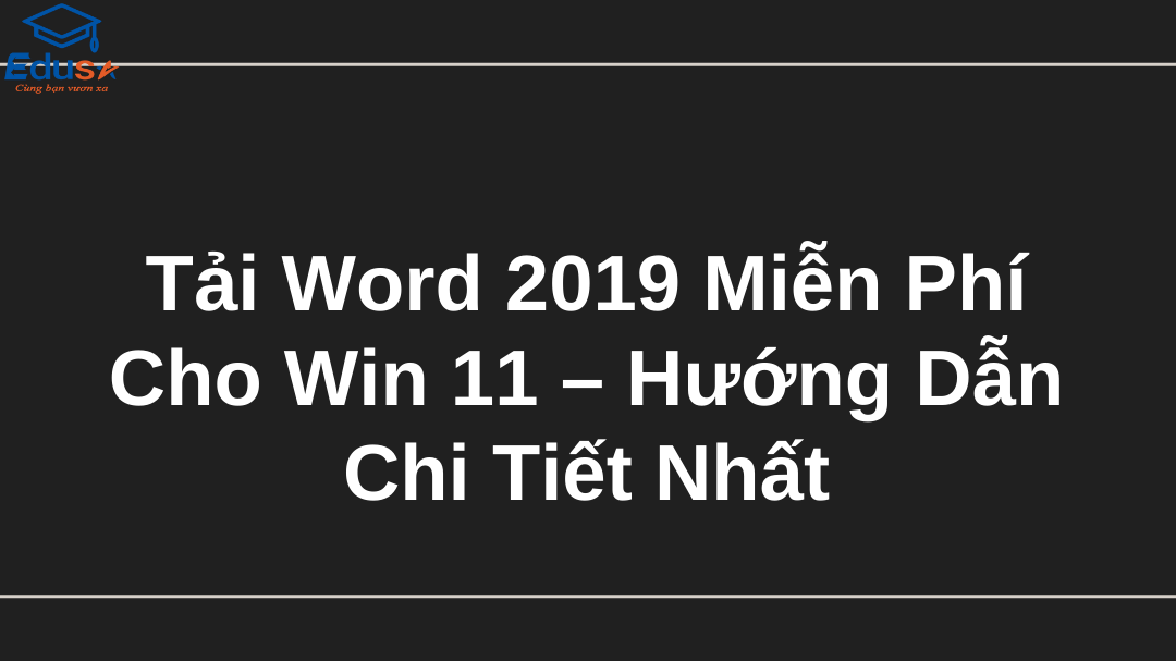 Tải Word 2019 Miễn Phí Cho Win 11 – Hướng Dẫn Chi Tiết Nhất