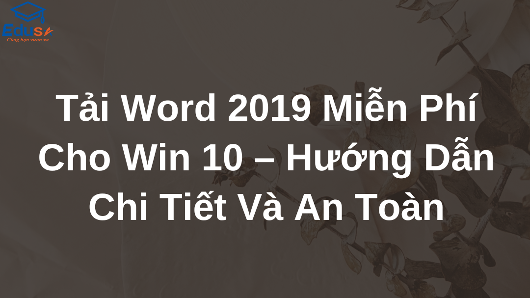 Tải Word 2019 Miễn Phí Cho Win 10 – Hướng Dẫn Chi Tiết Và An Toàn
