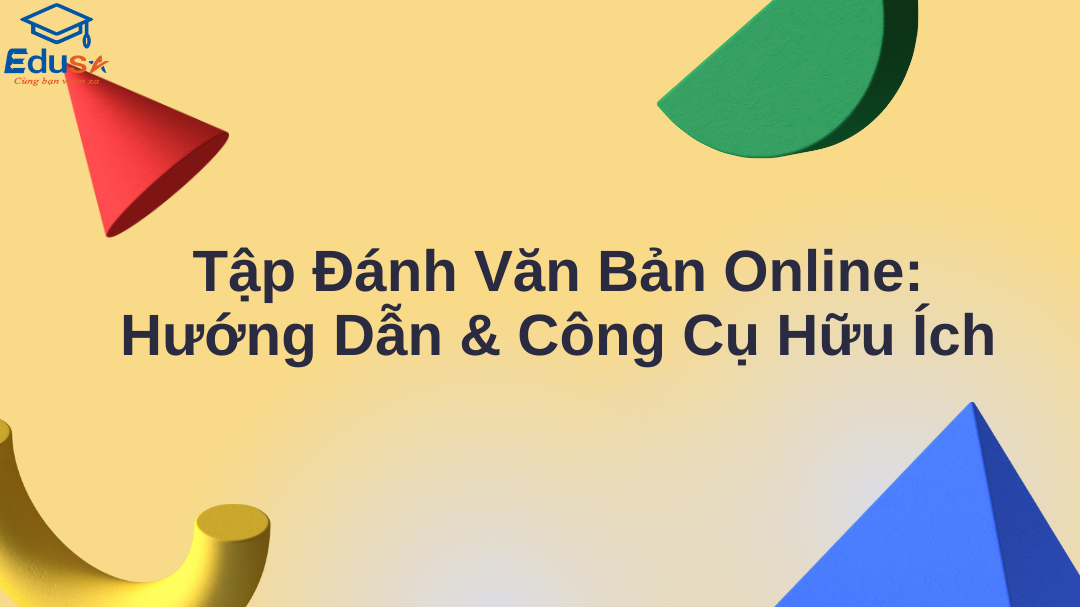 Tập Đánh Văn Bản Online: Hướng Dẫn & Công Cụ Hữu Ích