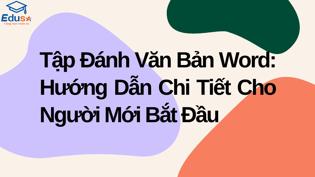 Tập Đánh Văn Bản Word: Hướng Dẫn Chi Tiết Cho Người Mới Bắt Đầu