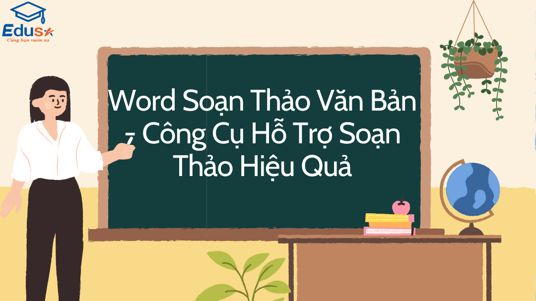 Word Soạn Thảo Văn Bản - Công Cụ Hỗ Trợ Soạn Thảo Hiệu Quả