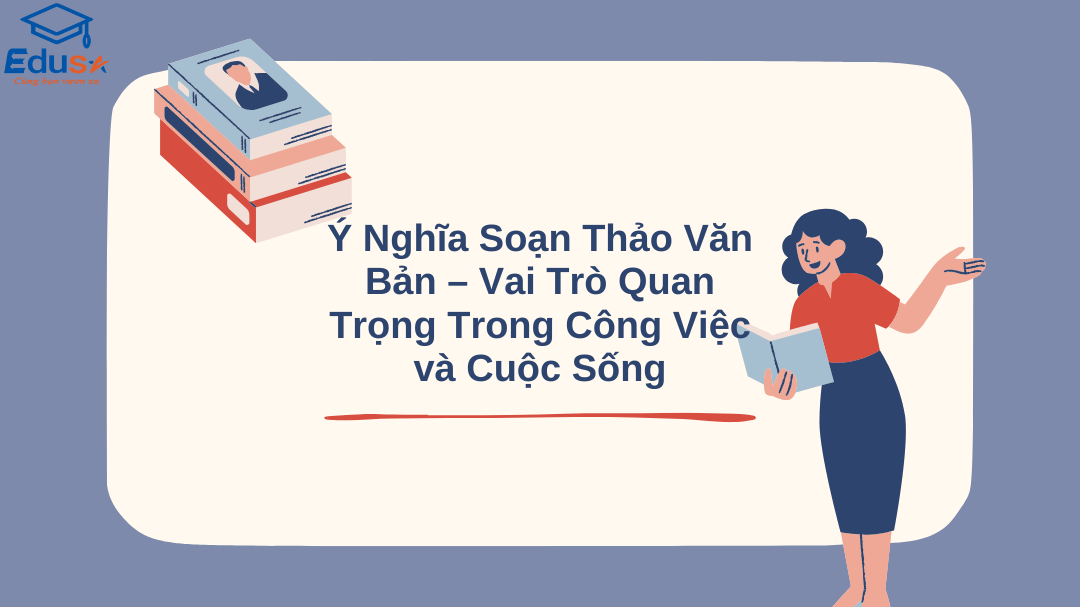 Ý Nghĩa Soạn Thảo Văn Bản – Vai Trò Quan Trọng Trong Công Việc và Cuộc Sống