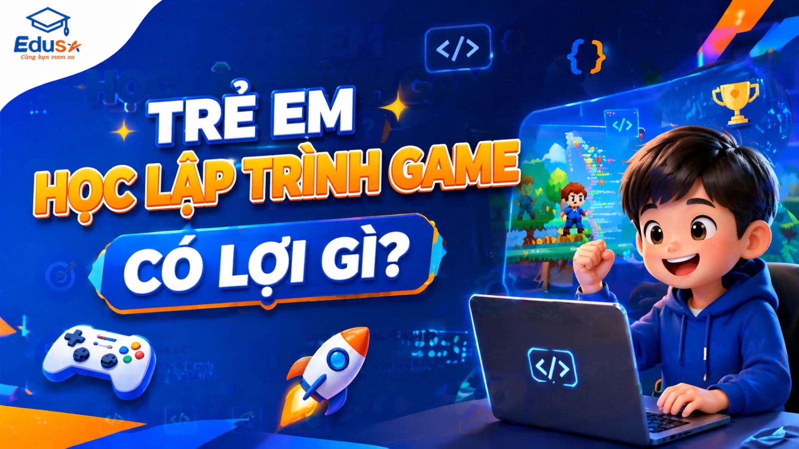Trẻ Em Học Lập Trình Game Có Lợi Gì?