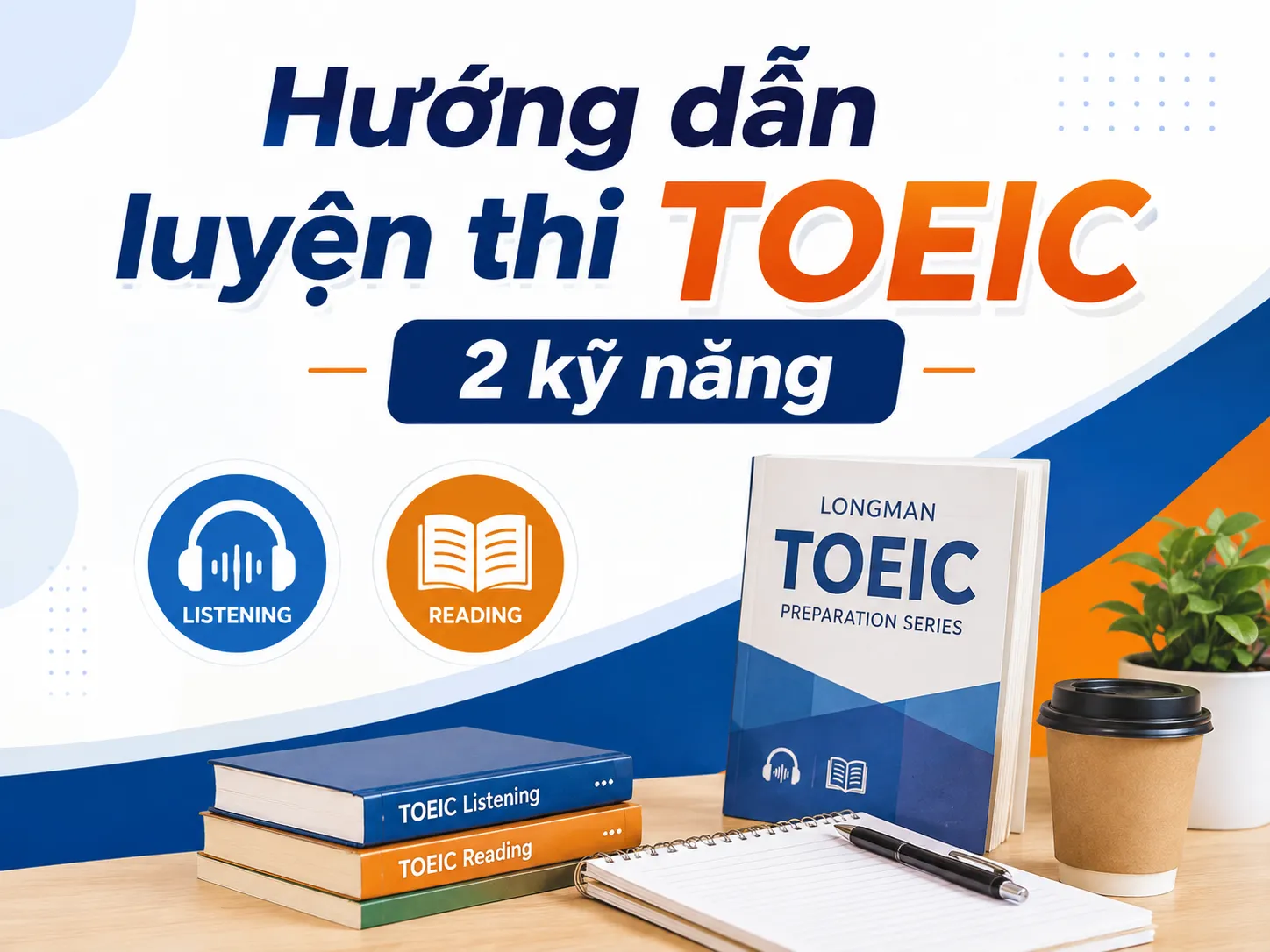 Hướng dẫn luyện thi TOEIC 2 kỹ năng Listening và Reading