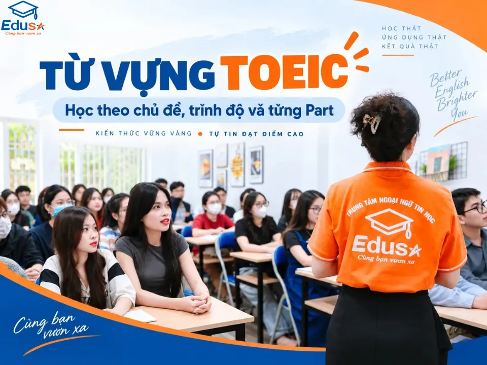 Học từ vựng TOEIC theo chủ đề, trình độ và từng Part tại lớp EDUSA
